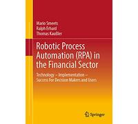 Robotic Process Automation (RPA) in the Financial Sector: Technology - Implementation - Success For Decision Makers and Users