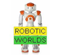 Robotic Worlds: Ausst. Kat. Die Neue Sammlung - The Design Museum, München