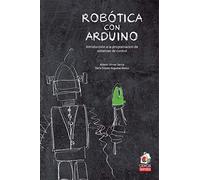 Robótica con Arduino: Introducción a la programación de sistemas de control: 1 (Serendipia Ciencia)