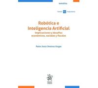 Robótica e Inteligencia Artificial. Implicaciones y desafíos económicos, sociales y fiscales (Tirant Tributario Temática)