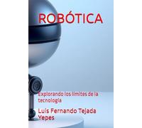 ROBÓTICA: Explorando los límites de la tecnología: 13 (Educación)