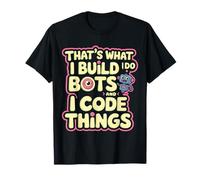 Robótica graciosa, eso es lo que hago, construyo bots y código Camiseta