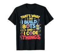 Robótica graciosa, eso es lo que hago, construyo bots y código Camiseta