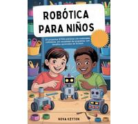 ROBÓTICA PARA NIÑOS: 20 proyectos STEM prácticos con materiales cotidianos, sin necesidad de programar, con desafíos opcionales de Scratch