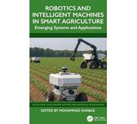 Robotics and Intelligent Machines in Smart Agriculture: Emerging Systems and Applications (Intelligent Data-Driven Systems and Artificial Intelligence)