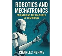 Robotics and Mechatronics: Engineering the Machines of Tomorrow
