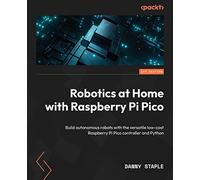 Robotics at Home with Raspberry Pi Pico: Build autonomous robots with the versatile low-cost Raspberry Pi Pico controller and Python