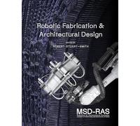 Robotics & Autonomous Systems 1 /anglais: Integrated Approaches to Fabrication, Computation, and Architectural Design