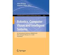 Robotics, Computer Vision and Intelligent Systems: 5th International Conference, ROBOVIS 2025, Porto, Portugal, February 25-27, 2025, Proceedings: ... in Computer and Information Science, 2629)