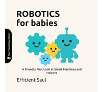 Robotics for Babies (Tiny Thinkers Academy): A Friendly First Look at Smart Machines and Helpers (Tiny Thinkers Academy - STEM for Babies)