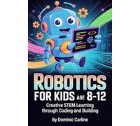 Robotics for Kids Age 8-12: Creative STEM Learning Through Coding and Building