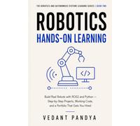 Robotics: Hands-On Learning: Build Real Robots with ROS2 and Python Through Step-by-Step Projects, Gazebo Simulation, Computer Vision, Nav2, MoveIt2, ... and Autonomous Systems Learning Series)
