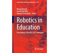 Robotics in Education: Proceedings of the RiE 2025 Conference: 1544 (Lecture Notes in Networks and Systems, 1544)