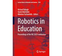 Robotics in Education: Proceedings of the RiE 2025 Conference: 1544 (Lecture Notes in Networks and Systems, 1544)