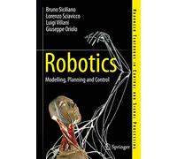 Robotics: Modelling, Planning and Control (Advanced Textbooks in Control and Signal Processing)