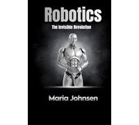Robotics: The Invisible Revolution