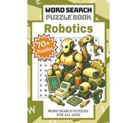 Robotics: Word Search Puzzle Book | Explore the Mechanized Frontier with 70+ Robotics-Themed Puzzles to Spark Invention and Innovation
