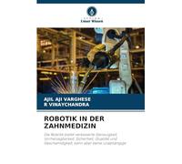 Robotik in Der Zahnmedizin: Die Robotik bietet verbesserte Genauigkeit, Vorhersagbarkeit, Sicherheit, Qualität und Geschwindigkeit, kann aber keine unabhängige