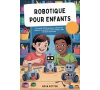 ROBOTIQUE POUR ENFANTS: 20 projets STEM pratiques utilisant du matériel du quotidien, sans codage, défis Scratch optionnels