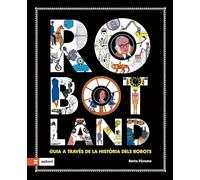 Robotland: Guia a través de la història dels robots (SIN COLECCION)