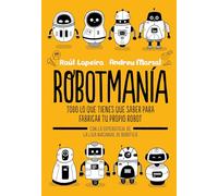 Robotmanía: Todo lo que tienes que saber para fabricar tu propio robot (B de Blok)