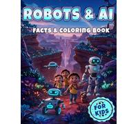 Robots & AI Facts & Coloring Book for Kids: Explore Future Tech, Invent Machines, and Discover Amazing Facts (Science Coloring & Facts Books for Kids)