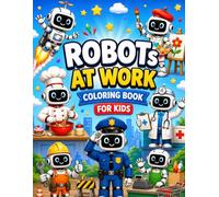 ROBOTS AT WORK COLORING BOOK FOR KIDS: Fun and Creative Coloring Adventures with Busy Robots, Cool Machines, and Exciting Jobs!