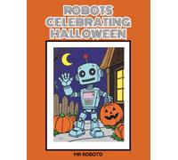 Robots Celebrating Halloween: A Halloween Coloring Book for Kids Featuring Robots