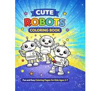 Robots Coloring Book: Cute, Fun, and Easy Coloring Pages for Kids Ages 3-7