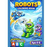 Robots Coloring Book for Kids Ages 4-6 with BONUS ABC Alphabet & Numbers: Fun and Creative Robot Coloring Pages for Kids with Easy and Engaging Designs (Smash Kids Coloring & Learning Series)