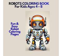 Robots Coloring Book for Kids Ages 4-8: Fun & Easy Robot Coloring Pages