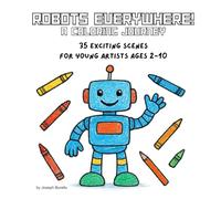 Robots Everywhere! A Coloring Journey: 35 Exciting Robot Designs for Kids Ages 2-10