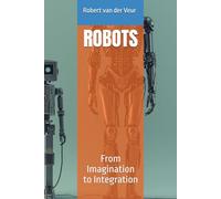 ROBOTS: From Imagination to Integration (AI)
