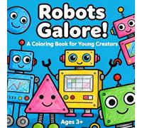 Robots Galore! A Coloring Book for Young Creators