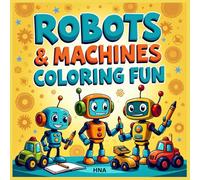 Robots & Machines Coloring Fun: Robots & Machines Coloring Book for Kids Ages 3-8 (Color the World: Kids’ Mega Coloring Collection for Ages 3-8)