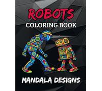 Robots Mandala Coloring Book For Ages 8-12: Fun and Detailed Robot Designs - A Creative Coloring Gift for Kids (Mandala Designs)