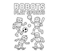 Robots Play Sports: A Fun Coloring Adventure for Kids & Adults