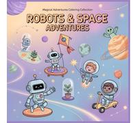 Robots & Space Adventures: A Whimsical Coloring Book for Kids Ages 4-8 Filled with Friendly Robots, Brave Astronauts, and Galactic Fun (Magical Adventures Coloring Collection)
