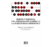 Robots Y Personas: Una Aproximacion Juridica A La Subjetividad Ciberne