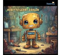 Robotto lernt zählen: Ein buntes Lernbuch für Kinder ab 3 Jahren
