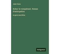 Robur-le-conquérant; Roman d'anticipation: en gros caractères