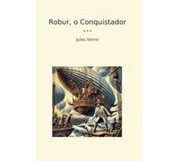 Robur, o Conquistador (Classic Books)