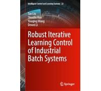 Robust Iterative Learning Control of Industrial Batch Systems: 22 (Intelligent Control and Learning Systems, 22)
