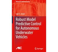 Robust Model Predictive Control for Autonomous Underwater Vehicles (Advances in Industrial Control)