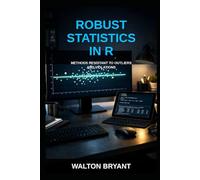 ROBUST STATISTICS IN R: METHODS RESISTANT TO OUTLIERS AND VIOLATIONS: 13 (REAL-WORLD DATA SCIENCE WITH R)