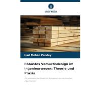 Robustes Versuchsdesign im Ingenieurwesen: Theorie und Praxis: Ein systematischer Ansatz zur Konzeption von technischen Experimenten