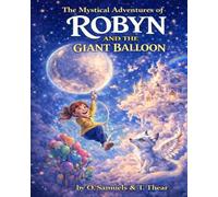 Robyn and the Giant Balloon: A Magical Adventure for Ages 7-10 (The Mystical Adventures of Robyn (Book 1))
