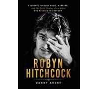Robyn Hitchcock: A Journey Through Music, Madness, and the Quiet Genius of an Artist Who Refused to Conform