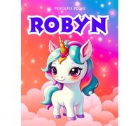 Robyn: Personalized Unicorn Coloring Book for Girls Ages 4-8 | Custom Gift for Kids Who Love Unicorns: Fun Activity Book with Robyn's Name on Every ... Halloween, Thanksgiving and All Occasions)