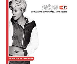 Robyn - Show Me Love / Do You Know What It Takes